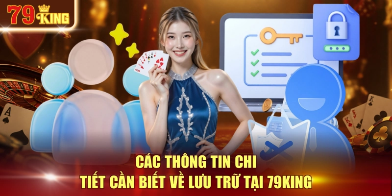 Các thông tin chi tiết cần biết về lưu trữ tại 79KING