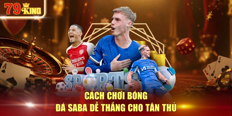 Cách chơi bóng đá SABA dễ thắng cho tân thủ