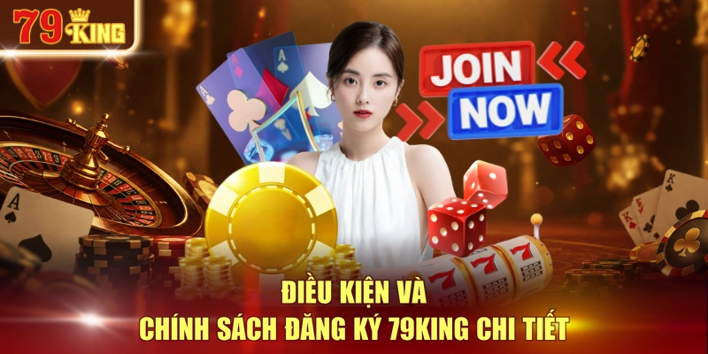 Điều kiện và chính sách đăng ký 79KING chi tiết