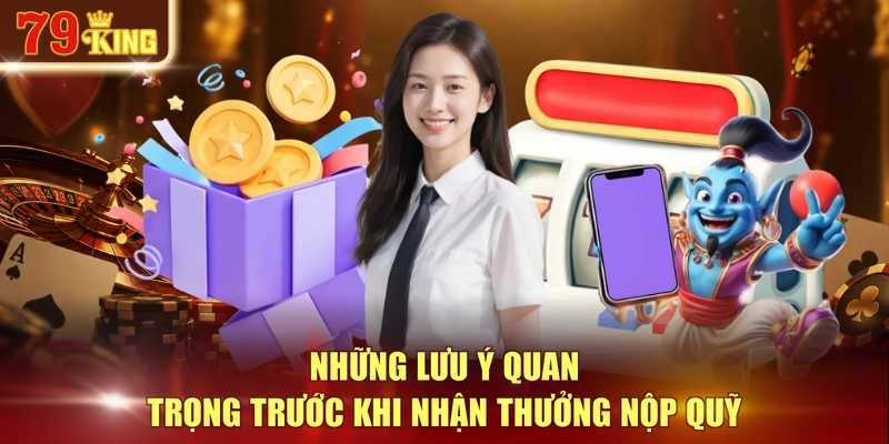 Những lưu ý quan trọng trước khi nhận thưởng nộp quỹ