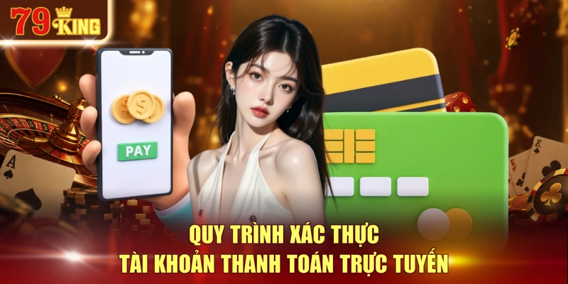 Quy trình xác thực tài khoản thanh toán trực tuyến