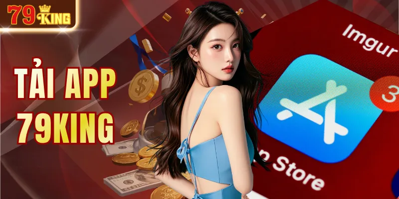 Tải App 79KING - Nhanh Chóng Trên Thiết Bị Android & iPhone